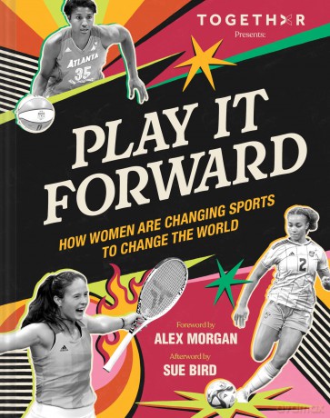 Play It Forward: How Women Changed Sports to Change the World - TOGETHXR [KSIĄŻKA]