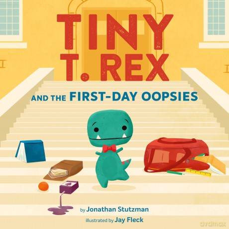 Tiny T. Rex and the First-Day Oopsies: A Back-to-School Book - Jonathan Stutzman [KSIĄŻKA]