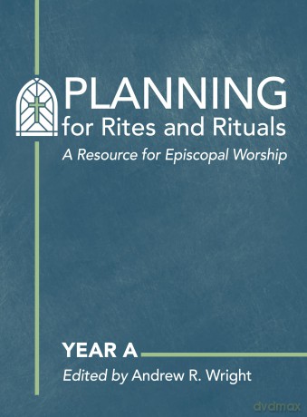Planning for Rites and Rituals: A Resource for Episcopal Worship: Year A - Andrew R. Wright [KSIĄŻKA]