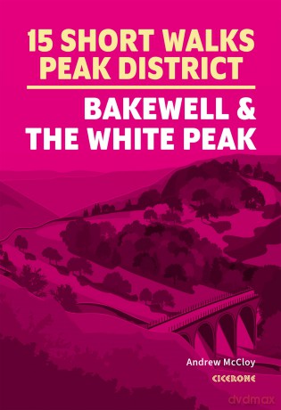 15 Short Walks in the Peak District - Bakewell and the White Peak (Cicerone Guides) - Andrew McCloy [KSIĄŻKA]