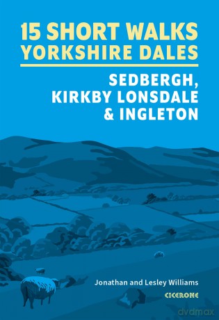 15 Short Walks in the Yorkshire Dales - Sedbergh, Kirkby Lonsdale and Ingleton (Cicerone Guides) - Jonathan Williams [KSIĄŻKA]