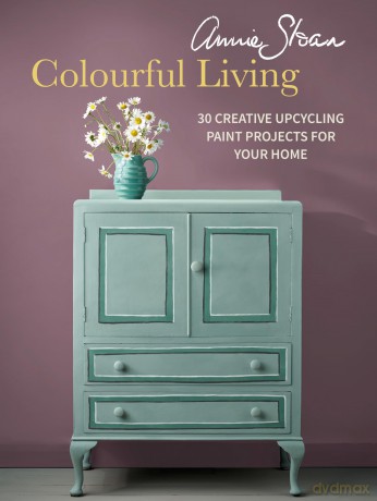 Annie Sloan Colourful Living: 30 creative upcycling paint projects for your home - Annie Sloan [KSIĄŻKA]