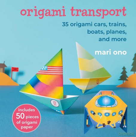 Origami Transport: 35 origami cars, trains, boats, planes, and more - Mari Ono [KSIĄŻKA]