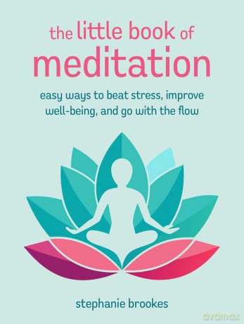 The Little Book of Meditation: Easy ways to beat stress, improve well-being, and go with the flow - Stephanie Brookes [KSIĄŻKA]
