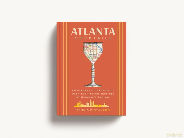 Atlanta Cocktails: An Elegant Collection of Over 100 Recipes Inspired by Georgia's Capital (City Cocktails) - Trisha Pintavorn [KSIĄŻKA]