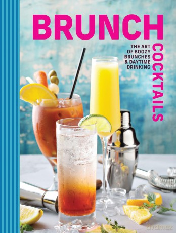 Brunch Cocktails: The Art of Boozy Brunches and Daytime Drinking - Cider Mill Press [KSIĄŻKA]
