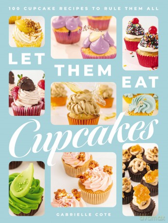 Let Them Eat Cupcakes: 100 Cupcake Recipes to Rule Them All - Gabrielle Cote [KSIĄŻKA]