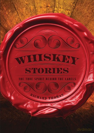 Whiskey Stories: The True Spirit Behind the Labels - Richard Thomas [KSIĄŻKA]