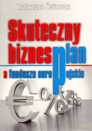Skuteczny biznesplan a fundusze europejskie - Katarzyna Świerszcz [KSIĄŻKA]