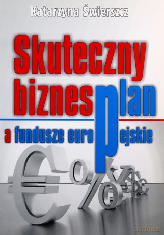 Skuteczny biznesplan a fundusze europejskie - Katarzyna Świerszcz [KSIĄŻKA]