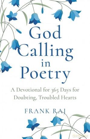 God Calling in Poetry: A Devotional for 365 Days for Doubting, Troubled Hearts - Frank Raj [KSIĄŻKA]