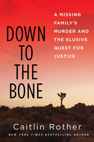 Down to the Bone: A Missing Familys Murder and the Elusive Quest for Justice - Caitlin Rother [KSIĄŻKA]