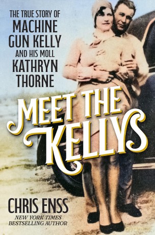 Meet the Kellys: The True Story of Machine Gun Kelly and His Moll Kathryn Thorne - Chris Enss [KSIĄŻKA]