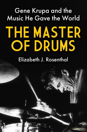 The Master of Drums: Gene Krupa and the Music He Gave the World - Elizabeth J. Rosenthal [KSIĄŻKA]