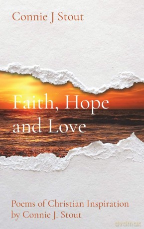 Faith, Hope and Love: Poems of Christian Inspiration by Connie J. Stout - Connie J Stout [KSIĄŻKA]