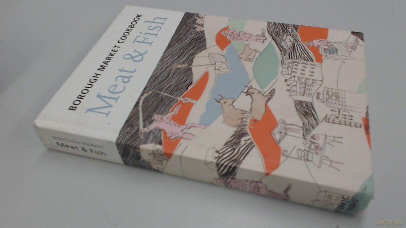 The Borough Market Cookbook: Meat and Fish - Sarah Freeman and Sarah Leahey Benjamin [KSIĄŻKA]