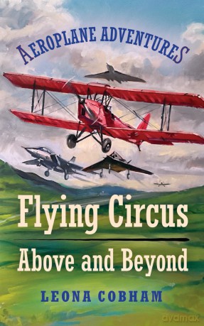 Flying Circus Above and Beyond: Thrills and spills, but nothing can hold the planes back when the sky's the limit. Inspiring reads for ages 7-11: 3 (Aeroplane Adventures) - Leona Cobham [KSIĄŻKA]