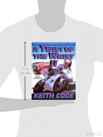 A Twist of the Wrist: Basics of High-performance Motor Cycle Riding - Volume 2: Basics of High-performance Motor Cycle Riding Vol 2: The Basics of High Performance Motorcycle Riding - Keith Code [KSIĄŻKA]