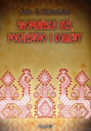 Słowiańska Ruś. Pogaństwo i kobiety - Aldo C. Marturano [KSIĄŻKA]