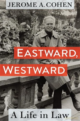 Eastward, Westward: A Life in Law - Jerome A. Cohen [KSIĄŻKA]