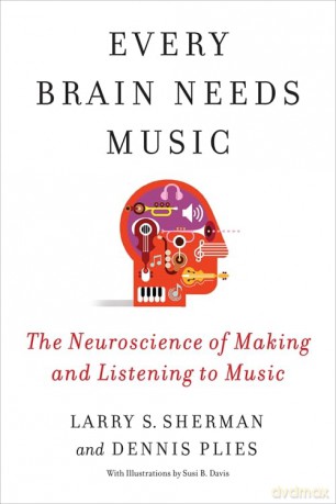 Every Brain Needs Music: The Neuroscience of Making and Listening to Music - Lawrence Sherman [KSIĄŻKA]
