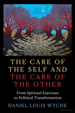 The Care of the Self and the Care of the Other: From Spiritual Exercises to Political Transformation - Daniel Louis Wyche [KSIĄŻKA]