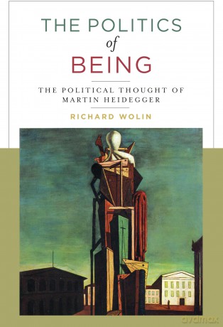 The Politics of Being: The Political Thought of Martin Heidegger - Richard Wolin [KSIĄŻKA]