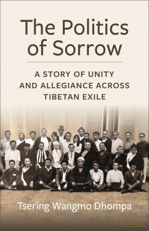 The Politics of Sorrow: Unity and Allegiance Across Tibetan Exile (Studies of the Weatherhead East Asian Institute, Columbia University) - Tsering Wangmo Dhompa [KSIĄŻKA]