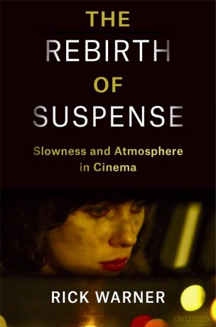 The Rebirth of Suspense: Slowness and Atmosphere in Cinema (Film and Culture Series) - Rick Warner [KSIĄŻKA]