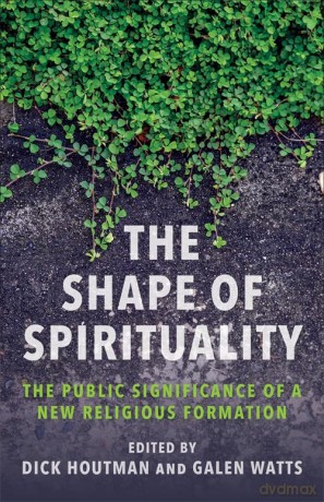 The Shape of Spirituality: The Public Significance of a New Religious Formation - Dick Houtman [KSIĄŻKA]