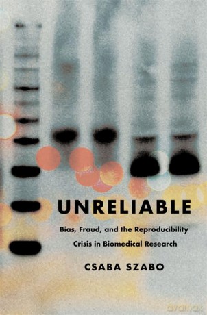 Unreliable: Bias, Fraud, and the Reproducibility Crisis in Biomedical Research - Csaba Szabo [KSIĄŻKA]