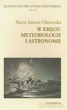 Słownictwo Pism Stefana Żeromskiego. W kręgu meteorologii i astronomii. Tom 10 - Maria Jolanta Olszewska [KSIĄŻKA]