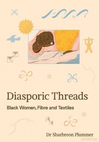 Diasporic Threads: Black Women, Fibre and Textiles - Sharbreon Plummer [KSIĄŻKA]