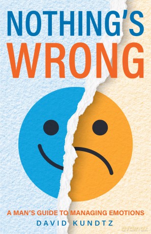 Nothing's Wrong: A Man's Guide to Managing Emotions (Gift For Men, Learn Good Communication Skills) - David Kundtz [KSIĄŻKA]