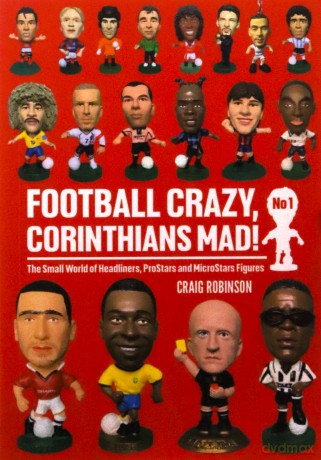 Football Crazy, Corinthians Mad!: The Small World of Headliners, ProStars and MicroStars Figures: No 1 - Craig Robinson [KSIĄŻKA]
