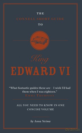 The Connell Short Guide to King Edward VI - Anna Neima [KSIĄŻKA]