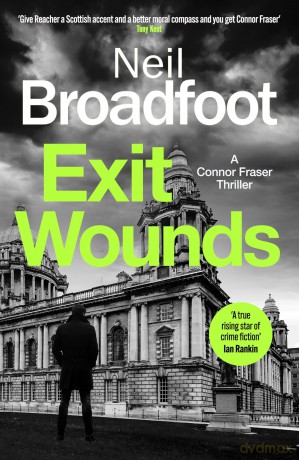 Exit Wounds: A breathtakingly unputdownable crime thriller (Connor Fraser) - Neil Broadfoot [KSIĄŻKA]