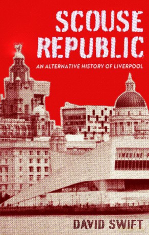 Scouse Republic: An Alternative History of Liverpool - David Swift [KSIĄŻKA]