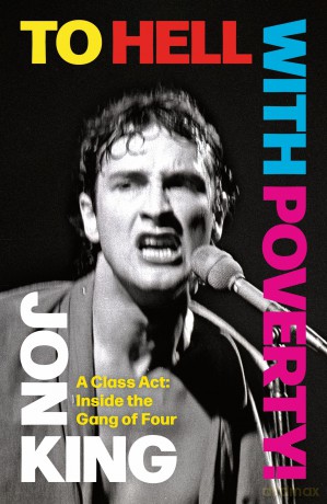 To Hell With Poverty!: A Class Act: Inside the Gang of Four - Jon King [KSIĄŻKA]
