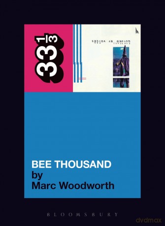 Guided By Voices' Bee Thousand (33 1/3) - Marc Woodworth [KSIĄŻKA]