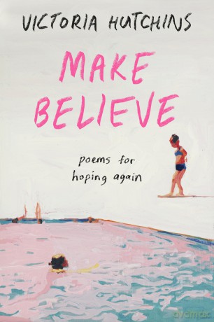 Make Believe: Poems for Hoping Again - Victoria Hutchins [KSIĄŻKA]