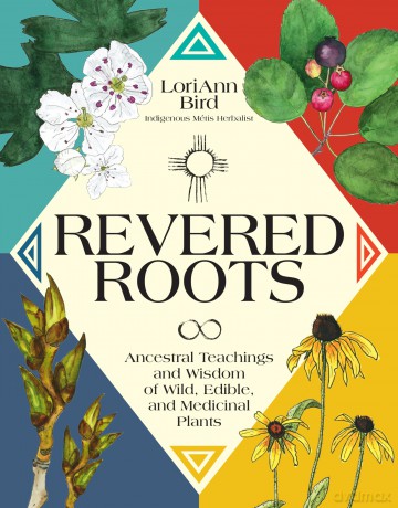 Revered Roots: Ancestral Teachings and Wisdom of Wild, Edible, and Medicinal Plants - LoriAnn Bird [KSIĄŻKA]