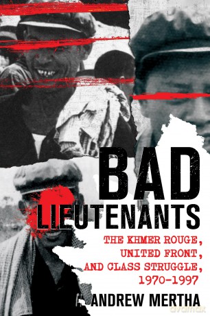 Bad Lieutenants: The Khmer Rouge, United Front, and Class Struggle, 1970-1997 - Andrew Mertha [KSIĄŻKA]