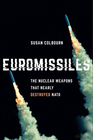 Euromissiles: The Nuclear Weapons That Nearly Destroyed NATO - Susan Colbourn [KSIĄŻKA]