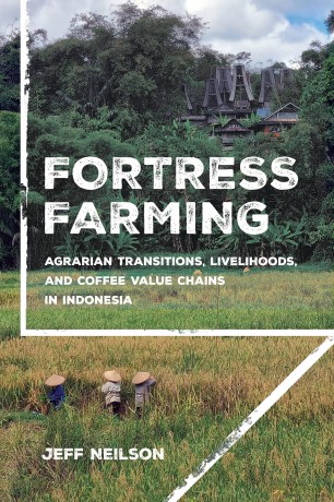 Fortress Farming: Agrarian Transitions, Livelihoods, and Coffee Value Chains in Indonesia (Cornell Series on Land: New Perspectives on Territory, Development, and Environment) - Jeff Neilson [KSIĄŻKA]