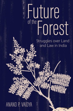 Future of the Forest: Struggles over Land and Law in India (Cornell Series on Land: New Perspectives on Territory, Development, and Environment) - Anand P. Vaidya [KSIĄŻKA]
