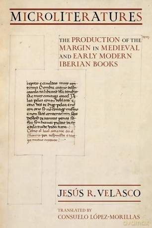 Microliteratures: The Production of the Margin in Medieval and Early Modern Iberian Books (Medieval Societies, Religions, and Cultures) - Jesús R. Velasco [KSIĄŻKA]