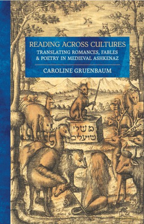 Reading across Cultures: Translating Romances, Fables, and Poetry in Medieval Ashkenaz - Caroline Gruenbaum [KSIĄŻKA]