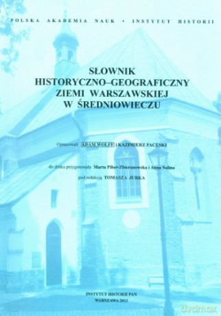 Słownik historyczno-geograficzny ziemi warszawskiej w średniowieczu - Kazimierz Pacuski, Adam Wolff [KSIĄŻKA]