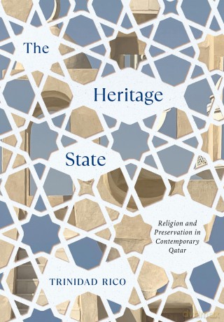 The Heritage State: Religion and Preservation in Contemporary Qatar - Trinidad Rico [KSIĄŻKA]